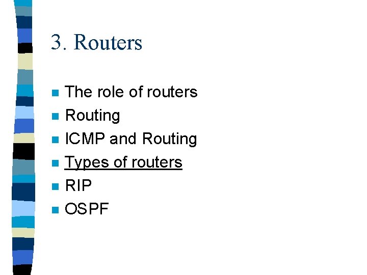 3. Routers n n n The role of routers Routing ICMP and Routing Types