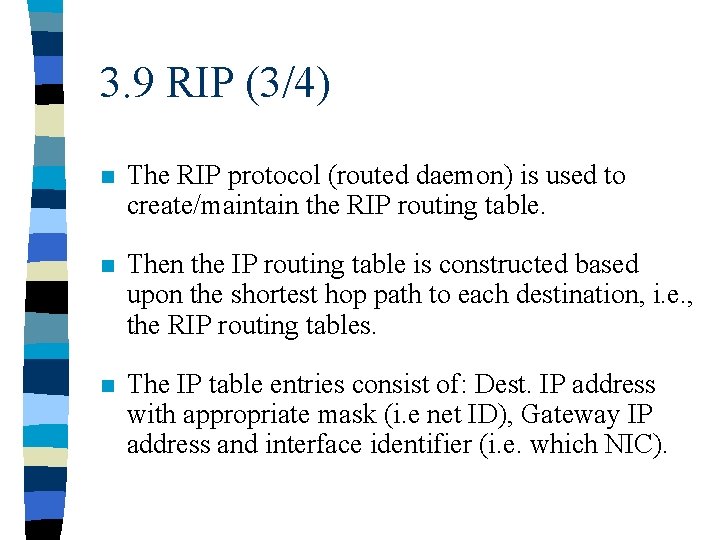 3. 9 RIP (3/4) n The RIP protocol (routed daemon) is used to create/maintain