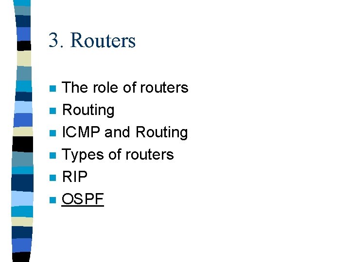 3. Routers n n n The role of routers Routing ICMP and Routing Types