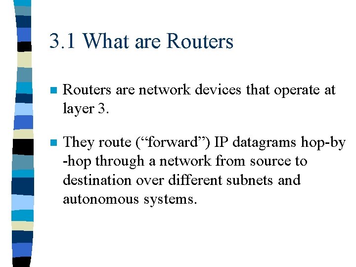 3. 1 What are Routers n Routers are network devices that operate at layer