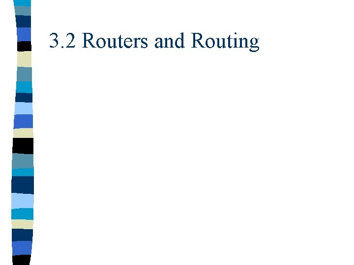 3. 2 Routers and Routing 