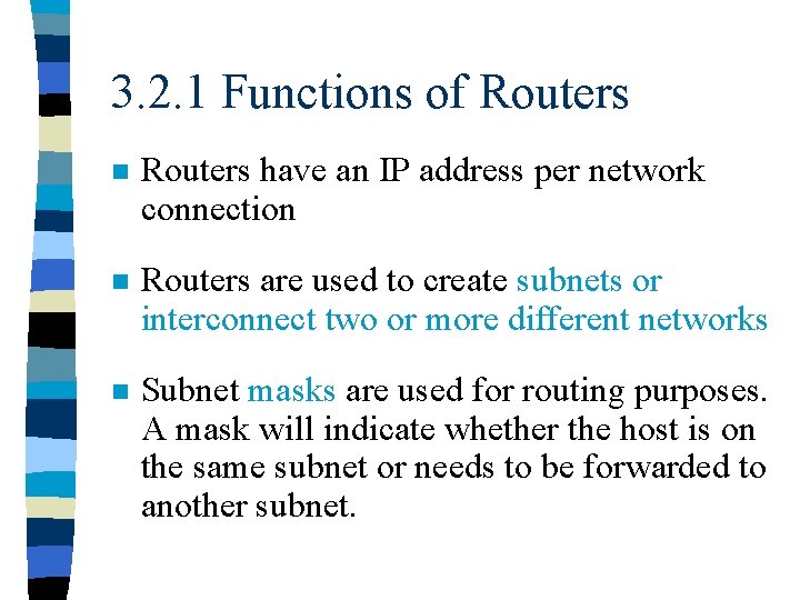 3. 2. 1 Functions of Routers n Routers have an IP address per network