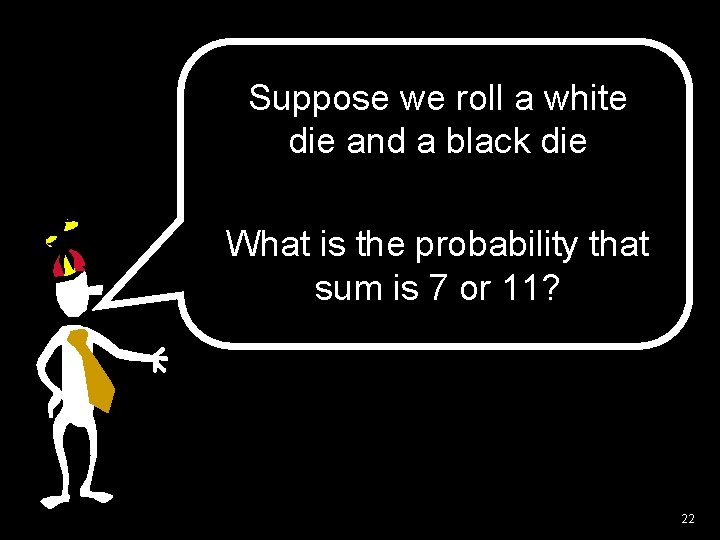 Suppose we roll a white die and a black die What is the probability