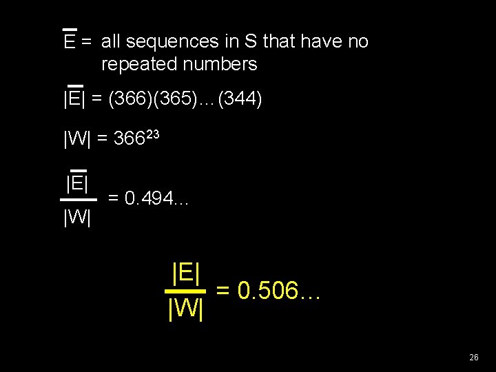 E = all sequences in S that have no repeated numbers |E| = (366)(365)…(344)