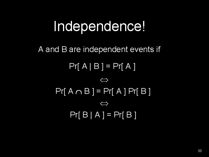 Independence! A and B are independent events if Pr[ A | B ] =