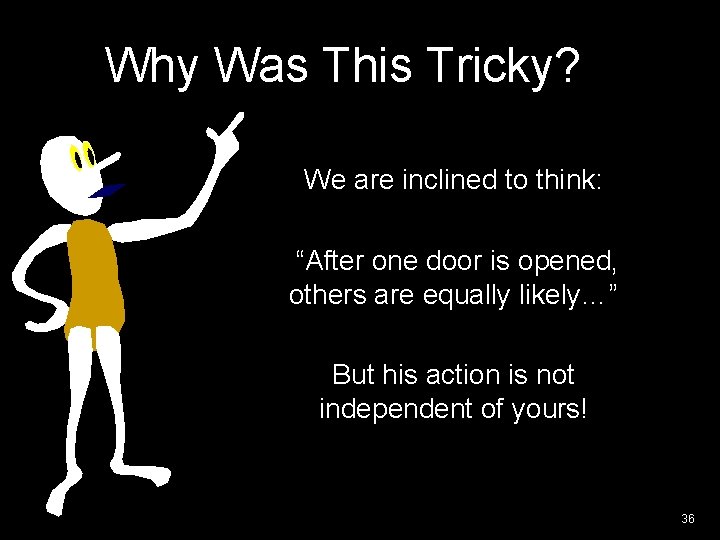 Why Was This Tricky? We are inclined to think: “After one door is opened,