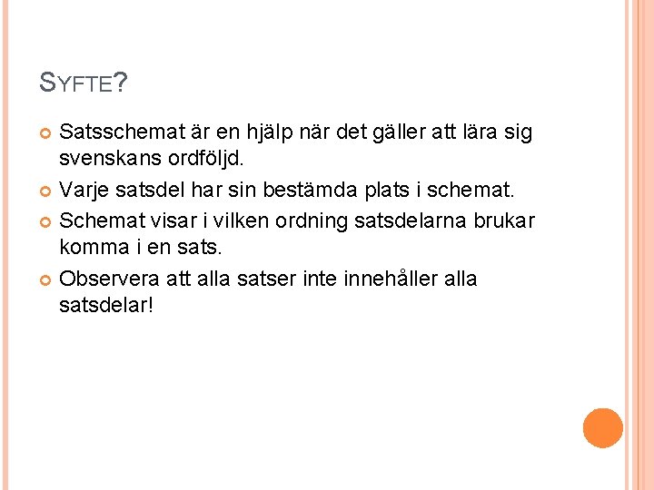 SYFTE? Satsschemat är en hjälp när det gäller att lära sig svenskans ordföljd. Varje