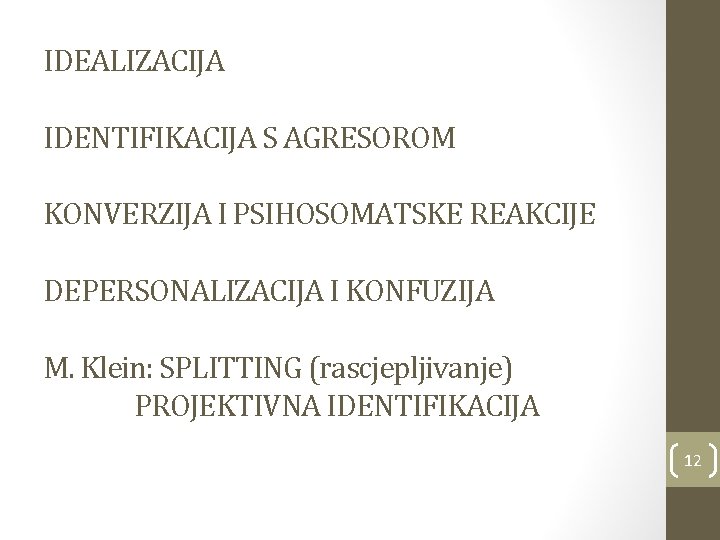 IDEALIZACIJA IDENTIFIKACIJA S AGRESOROM KONVERZIJA I PSIHOSOMATSKE REAKCIJE DEPERSONALIZACIJA I KONFUZIJA M. Klein: SPLITTING