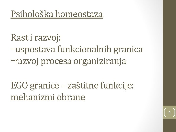 Psihološka homeostaza Rast i razvoj: -uspostava funkcionalnih granica -razvoj procesa organiziranja EGO granice –