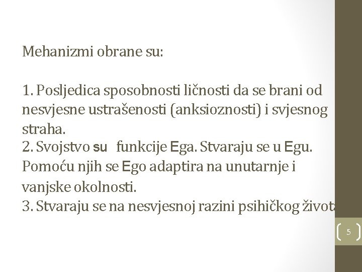 Mehanizmi obrane su: 1. Posljedica sposobnosti ličnosti da se brani od nesvjesne ustrašenosti (anksioznosti)