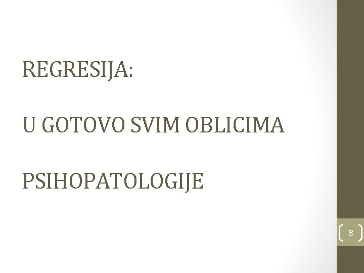 REGRESIJA: U GOTOVO SVIM OBLICIMA PSIHOPATOLOGIJE 8 