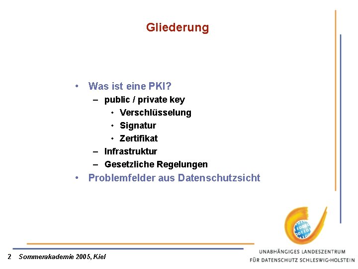 Gliederung • Was ist eine PKI? – public / private key • Verschlüsselung •
