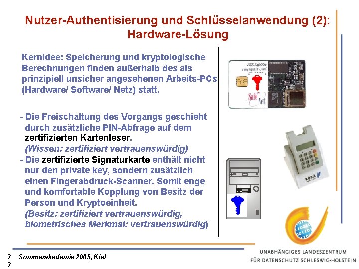 Nutzer-Authentisierung und Schlüsselanwendung (2): Hardware-Lösung Kernidee: Speicherung und kryptologische Berechnungen finden außerhalb des als