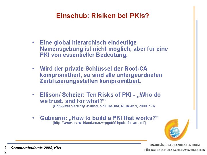 Einschub: Risiken bei PKIs? • Eine global hierarchisch eindeutige Namensgebung ist nicht möglich, aber