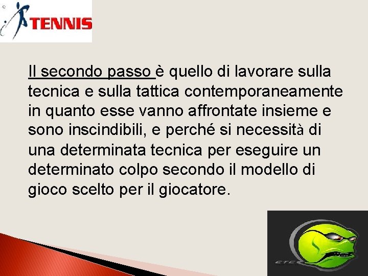 Il secondo passo è quello di lavorare sulla tecnica e sulla tattica contemporaneamente in