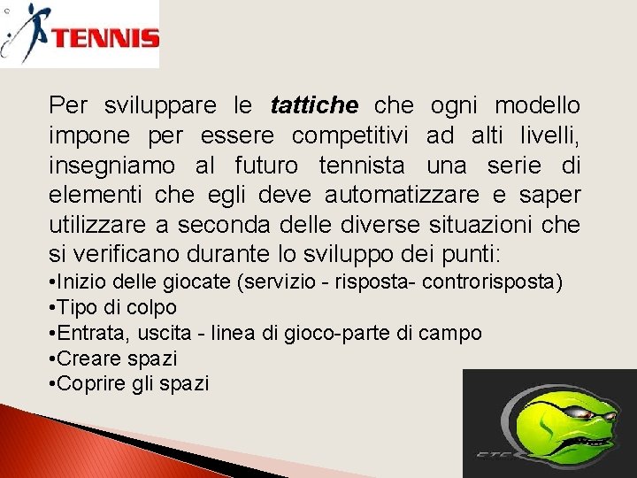 Per sviluppare le tattiche ogni modello impone per essere competitivi ad alti livelli, insegniamo