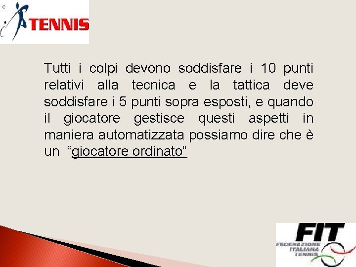 Tutti i colpi devono soddisfare i 10 punti relativi alla tecnica e la tattica