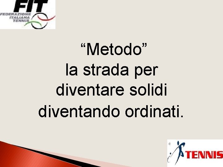 “Metodo” la strada per diventare solidi diventando ordinati. 