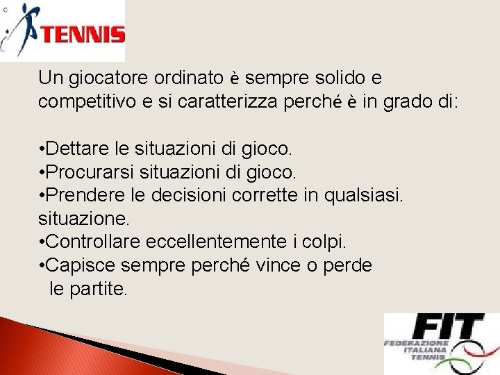 Un giocatore ordinato è sempre solido e competitivo e si caratterizza perché è in