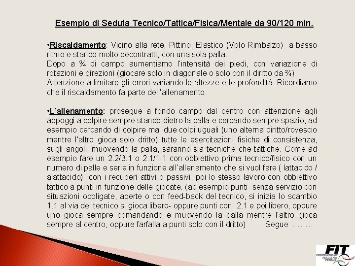 Esempio di Seduta Tecnico/Tattica/Fisica/Mentale da 90/120 min. • Riscaldamento: Vicino alla rete, Pittino, Elastico