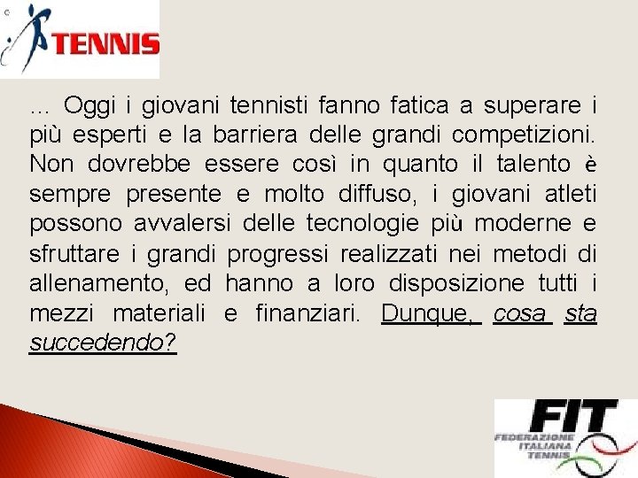 … Oggi i giovani tennisti fanno fatica a superare i più esperti e la