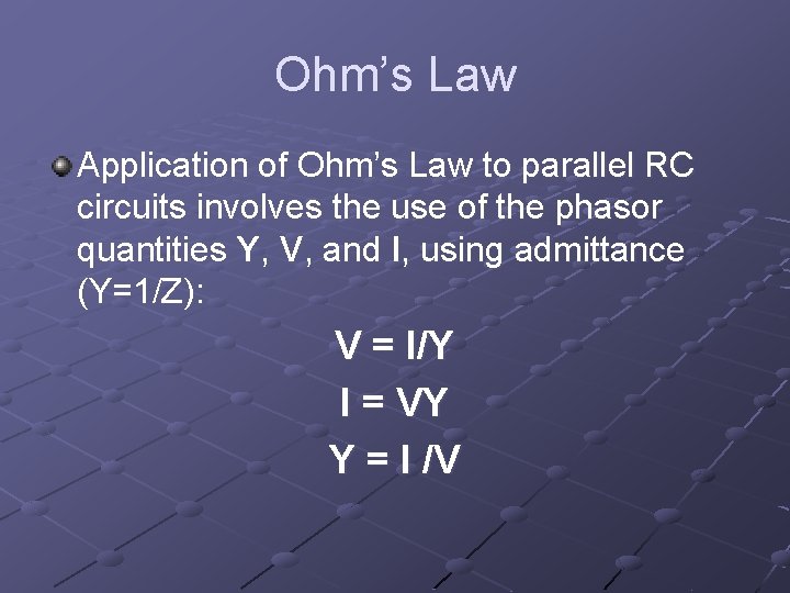 Ohm’s Law Application of Ohm’s Law to parallel RC circuits involves the use of