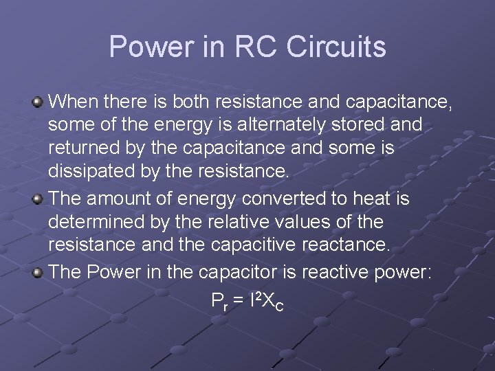 Power in RC Circuits When there is both resistance and capacitance, some of the