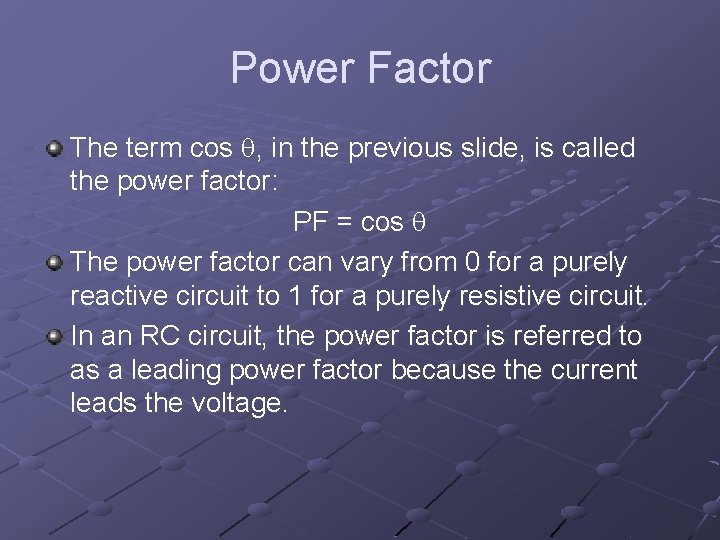 Power Factor The term cos , in the previous slide, is called the power