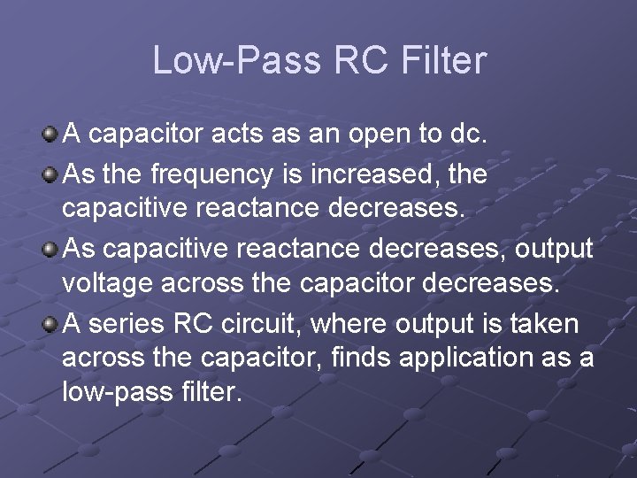 Low-Pass RC Filter A capacitor acts as an open to dc. As the frequency