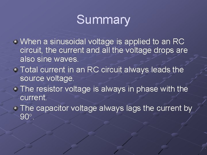Summary When a sinusoidal voltage is applied to an RC circuit, the current and