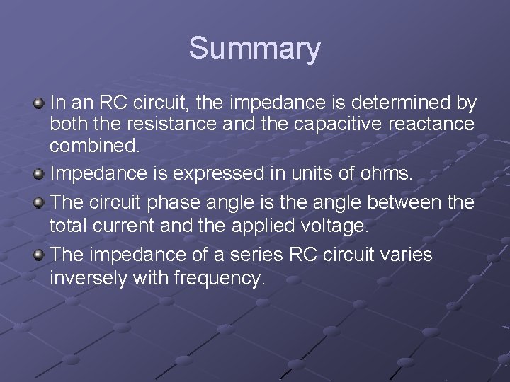 Summary In an RC circuit, the impedance is determined by both the resistance and