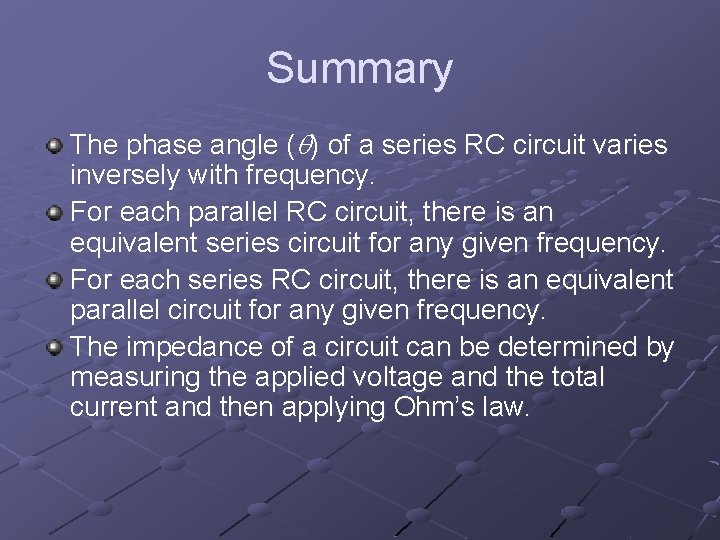 Summary The phase angle ( ) of a series RC circuit varies inversely with