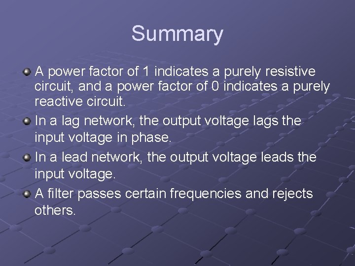 Summary A power factor of 1 indicates a purely resistive circuit, and a power