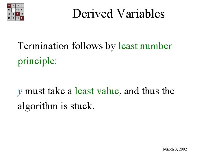 Derived Variables Termination follows by least number principle: y must take a least value,