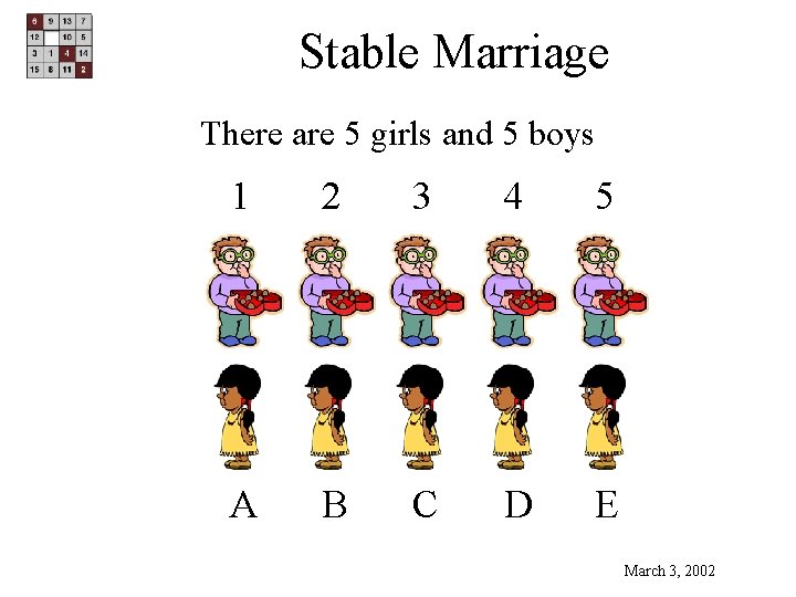 Stable Marriage There are 5 girls and 5 boys 1 2 3 4 5 Stable Marriage There are 5 girls and 5 boys 1 2 3 4 5