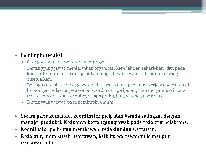  • Pemimpin redaksi : ▫ Orang yang memiliki otoritas tertinggi. ▫ Bertanggung jawab