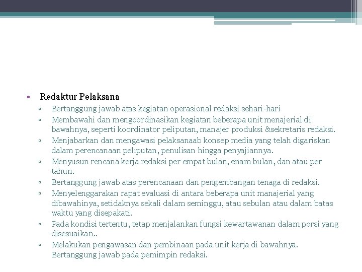  • Redaktur Pelaksana ▫ ▫ ▫ ▫ Bertanggung jawab atas kegiatan operasional redaksi