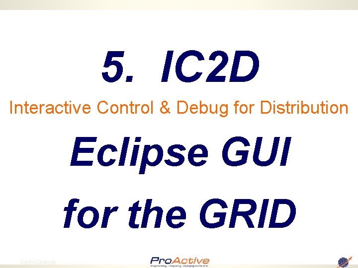 5. IC 2 D Interactive Control & Debug for Distribution Eclipse GUI for the