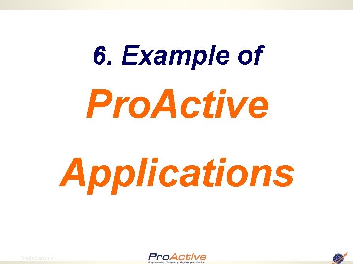 6. Example of Pro. Active Applications 69 Denis Caromel 