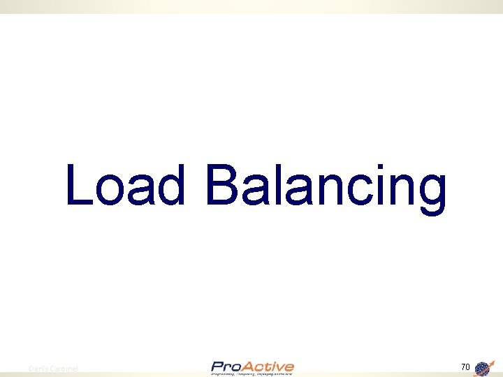 Load Balancing 70 Denis Caromel 70 