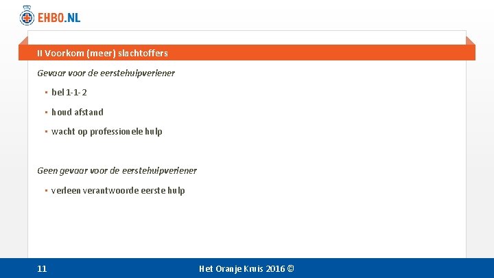 II Voorkom (meer) slachtoffers Gevaar voor de eerstehulpverlener • bel 1 -1 -2 •