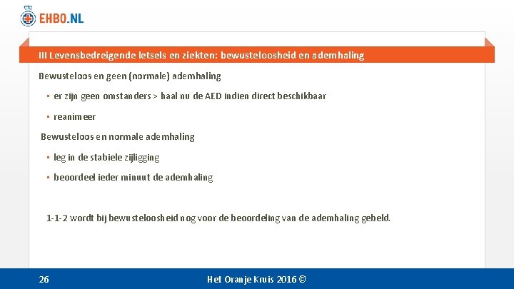 III Levensbedreigende letsels en ziekten: bewusteloosheid en ademhaling Bewusteloos en geen (normale) ademhaling •