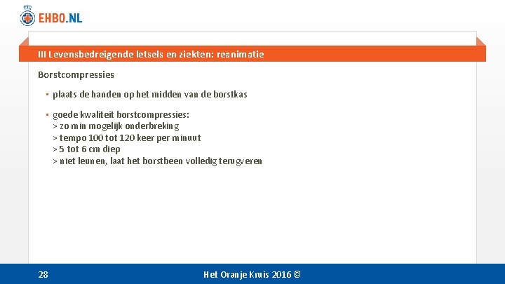 III Levensbedreigende letsels en ziekten: reanimatie Borstcompressies • plaats de handen op het midden III Levensbedreigende letsels en ziekten: reanimatie Borstcompressies • plaats de handen op het midden