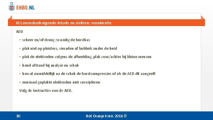 III Levensbedreigende letsels en ziekten: reanimatie AED • scheer en/of droog zo nodig de