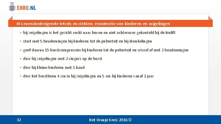 III Levensbedreigende letsels en ziekten: reanimatie van kinderen en zuigelingen • bij zuigelingen is III Levensbedreigende letsels en ziekten: reanimatie van kinderen en zuigelingen • bij zuigelingen is