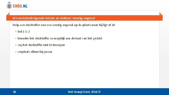 III Levensbedreigende letsels en ziekten: ernstig ongeval Help een slachtoffer van een ernstig ongeval III Levensbedreigende letsels en ziekten: ernstig ongeval Help een slachtoffer van een ernstig ongeval