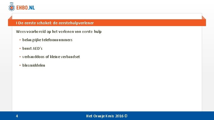 I De eerste schakel: de eerstehulpverlener Wees voorbereid op het verlenen van eerste hulp