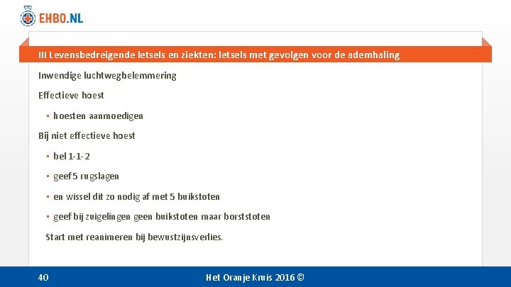 III Levensbedreigende letsels en ziekten: letsels met gevolgen voor de ademhaling Inwendige luchtwegbelemmering Effectieve III Levensbedreigende letsels en ziekten: letsels met gevolgen voor de ademhaling Inwendige luchtwegbelemmering Effectieve