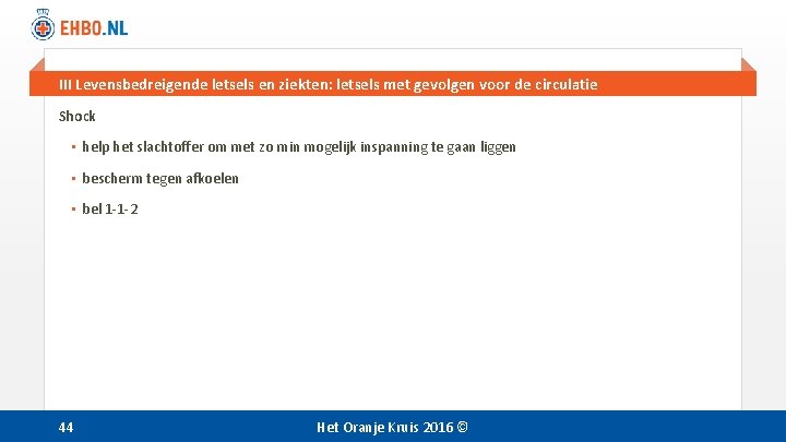 III Levensbedreigende letsels en ziekten: letsels met gevolgen voor de circulatie Shock • help III Levensbedreigende letsels en ziekten: letsels met gevolgen voor de circulatie Shock • help