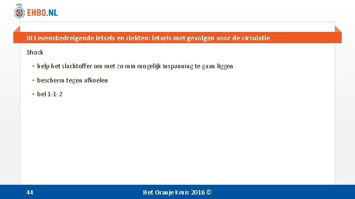 III Levensbedreigende letsels en ziekten: letsels met gevolgen voor de circulatie Shock • help